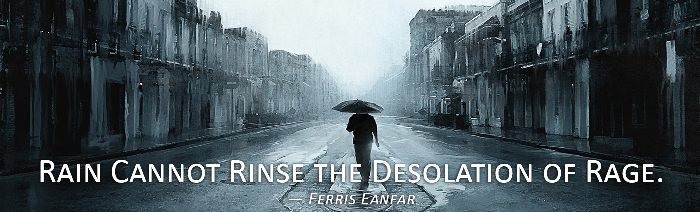 rain cannot rinse the desolation of rage ferris eanfar