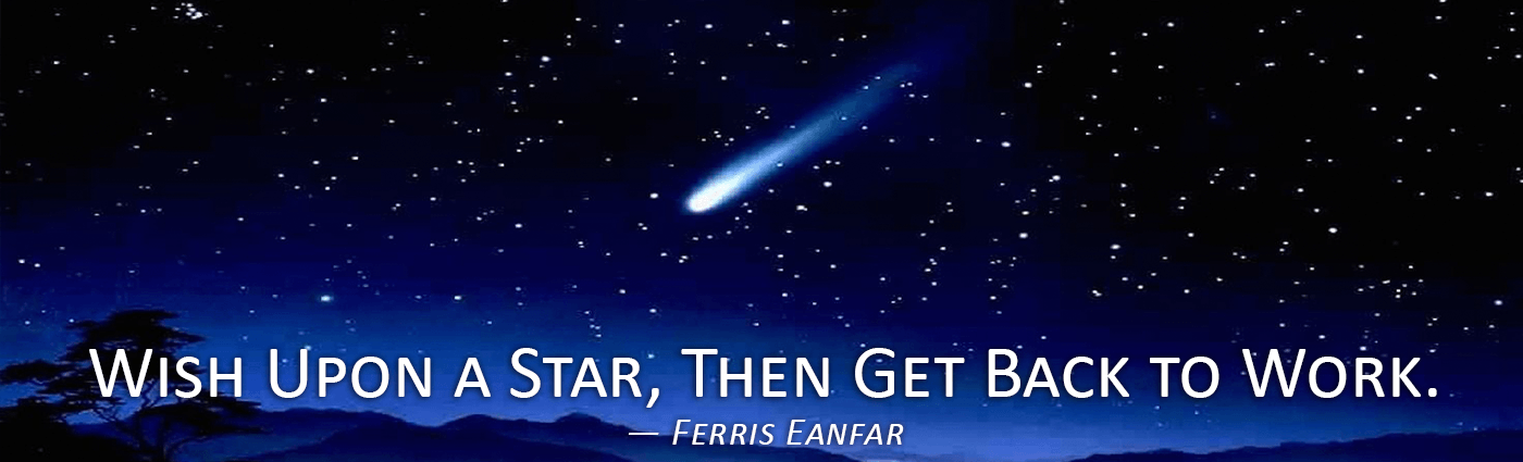 wish upon a star then get back to work ferris eanfar